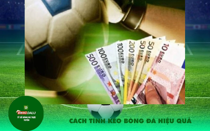 Cach tinh keo bong da hieu qua Cách tính kèo bóng đá hiệu quả