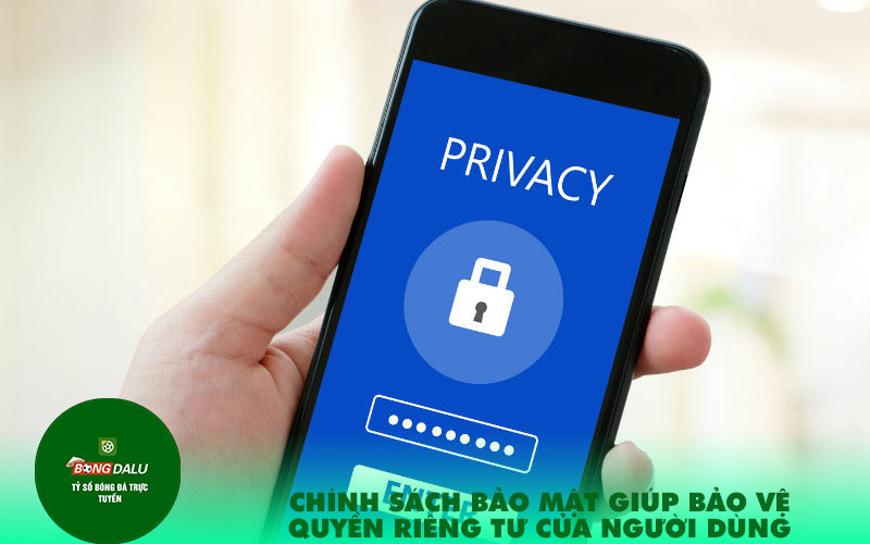 Chinh sach bao mat giup bao ve quyen rieng tu cua nguoi dung Chính sách bảo mật giúp bảo vệ quyền riêng tư của người dùng