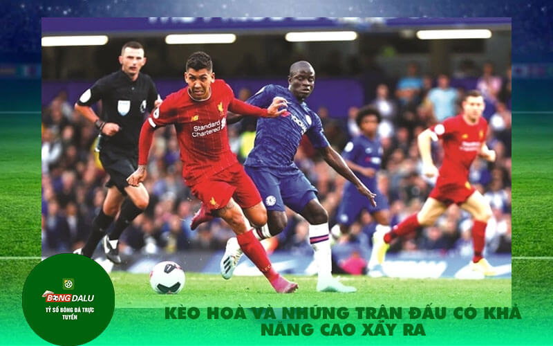 Keo hoa va nhung tran dau co kha nang cao xay ra Kèo hoà và những trận đấu có khả năng cao xảy ra