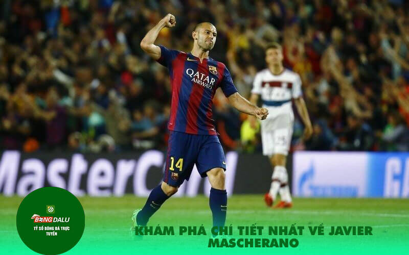Kham pha chi tiet nhat ve Javier Mascherano Khám phá chí tiết nhất về Javier Mascherano