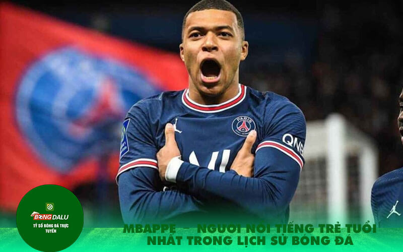 Mbappe Nguoi noi tieng tre tuoi nhat trong lich su bong da Mbappe - Người nổi tiếng trẻ tuổi nhất trong lịch sử bóng đá