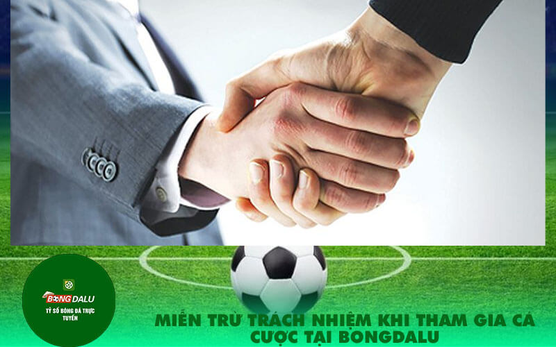 Mien tru trach nhiem khi tham gia ca cuoc tai Bongdalu Miễn trừ trách nhiệm khi tham gia cá cược tại Bongdalu