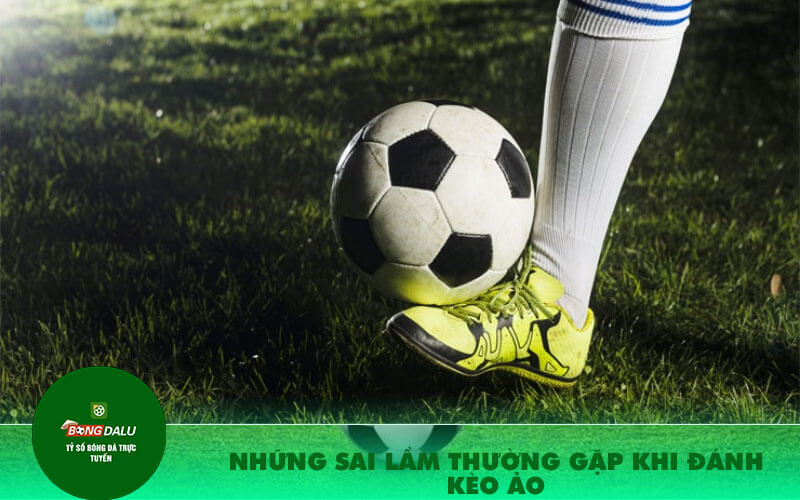 Nhung sai lam thuong gap khi danh Keo Ao Những sai lầm thường gặp khi đánh Kèo Ảo