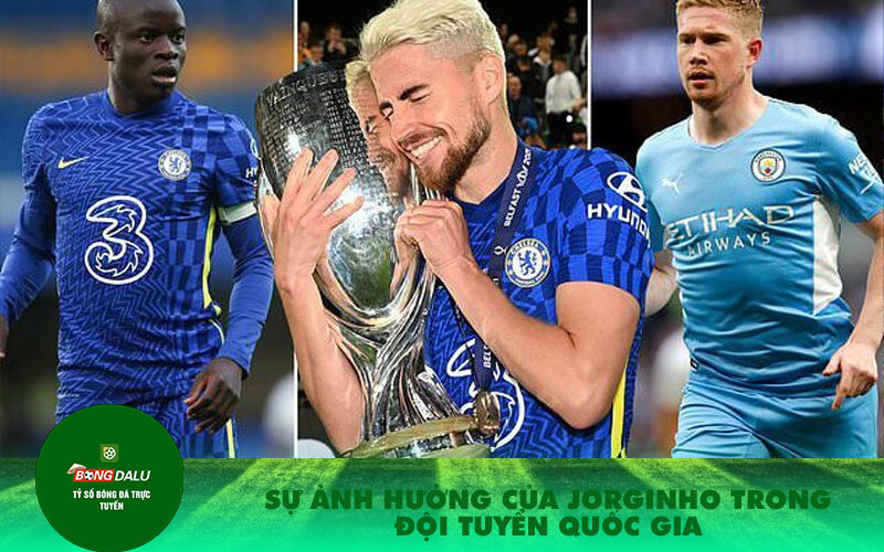 Su anh huong cua Jorginho trong doi tuyen quoc gia Sự ảnh hưởng của Jorginho trong đội tuyển quốc gia