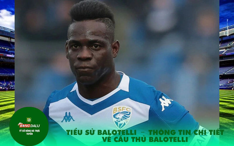 Tieu Su Balotelli tiểu Sử Balotelli