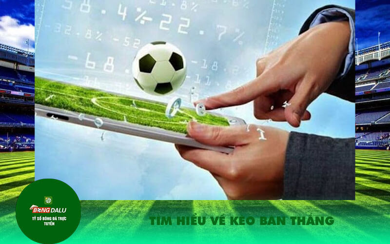 Tim hieu ve keo ban thang Tìm hiểu về kèo bàn thắng