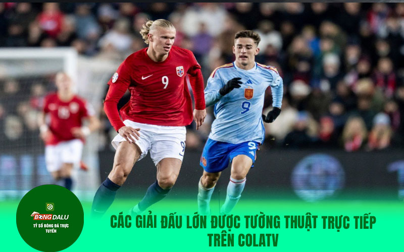 COLATV4 Các giải đấu lớn được tường thuật trực tiếp trên trang web