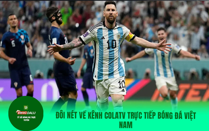 COLATV6 Đôi nét về kênh Colatv trực tiếp bóng đá Việt Nam