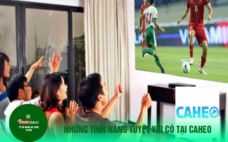 caheo 1 Những tính năng tuyệt vời có tại caheo