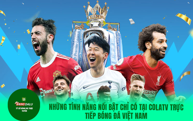 colatv19 Những tính năng nổi bật chỉ có tại ColaTV trực tiếp bóng đá Việt Nam