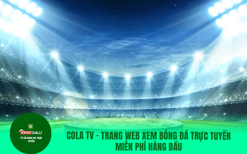 colatv22 Trang web xem bóng đá trực tuyến miễn phí hàng đầu