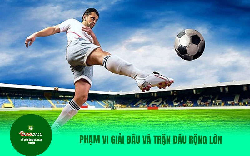 lu9 Phạm vi giải đấu và trận đấu rộng lớn