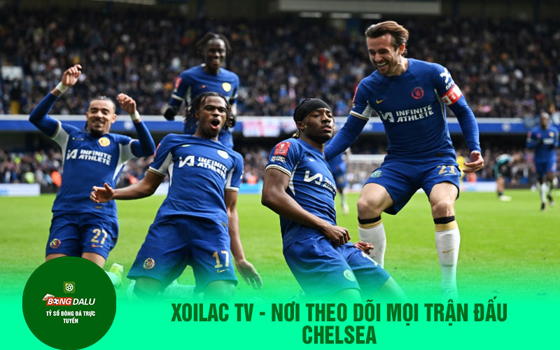 se Xoilac TV - Nơi theo dõi mọi trận đấu Chelsea