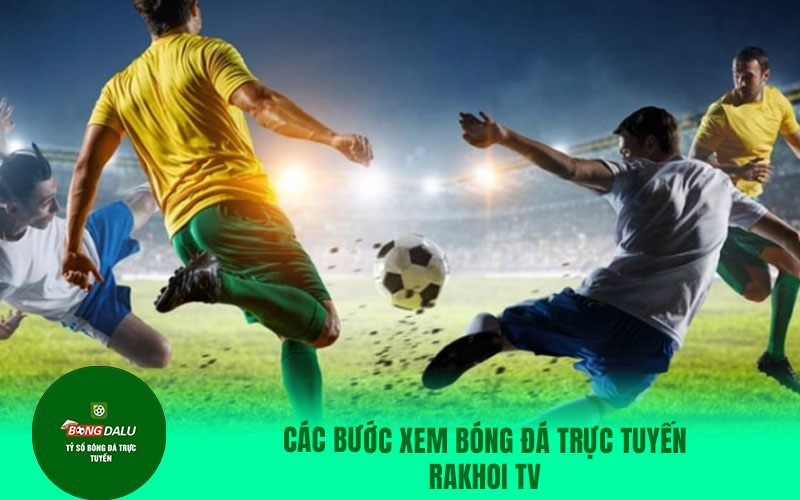 vaoroi 1 Các bước xem bóng đá trực tuyến Rakhoi TV