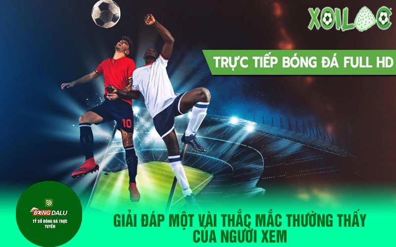 Giải đáp một vài thắc mắc thường thấy của người xem
