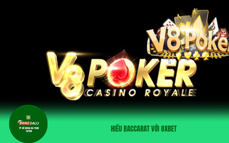 Baccarat 1 1 Hiểu Baccarat với 8XBET