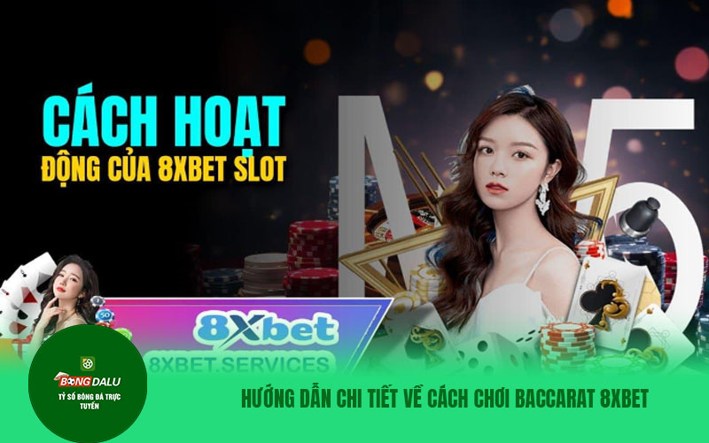 Baccarat 3 Hướng dẫn chi tiết về cách chơi Baccarat 8XBET