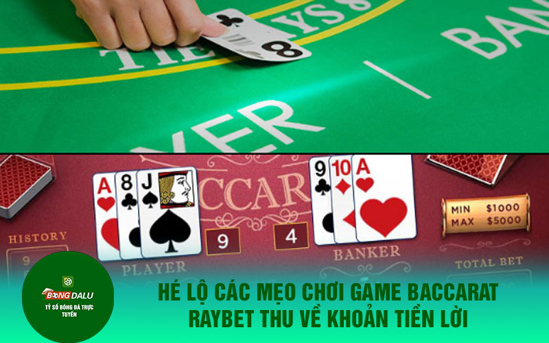 baccarat 1 3 Hé lộ các mẹo chơi game Baccarat raybet thu về khoản tiền lời