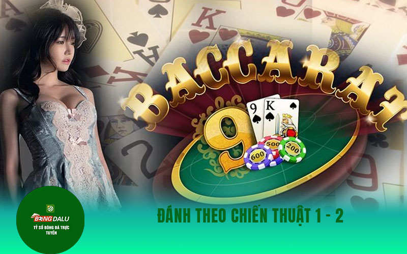 baccarat 2 2 Đánh theo chiến thuật 1 - 2