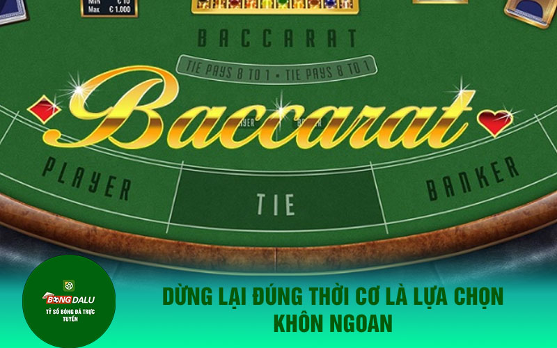 baccarat 2 3 Dừng lại đúng thời cơ là lựa chọn khôn ngoan