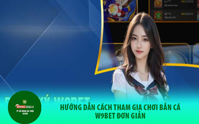 ban ca2 Cách tham gia chơi Bắn Cá W9BET đơn giản