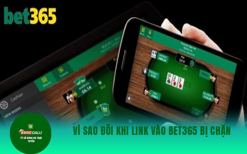 bet365 1 Vì sao đôi khi link vào Bet365 bị chặn