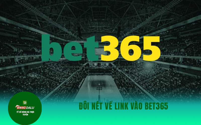 bet365 Đôi nét về link vào Bet365