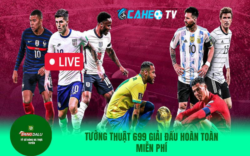 caheo Tường thuật 699 giải đấu hoàn toàn miễn phí