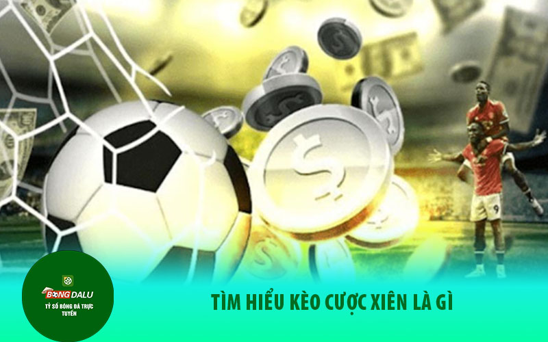cuoc Tìm hiểu kèo cược xiên là gì