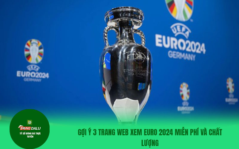 ero n2 Euro 2024 được trình chiếu trên nhiều kênh phát sóng