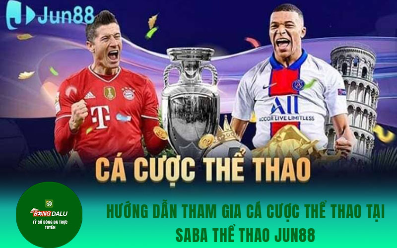 jun88 2 Hướng dẫn tham gia cá cược thể thao tại Saba thể thao jun88