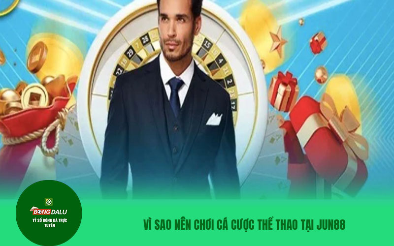 jun88 4 Vì sao nên chơi cá cược thể thao tại Jun88
