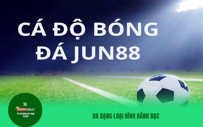 jun88 5 Đa dạng loại hình đánh bạc