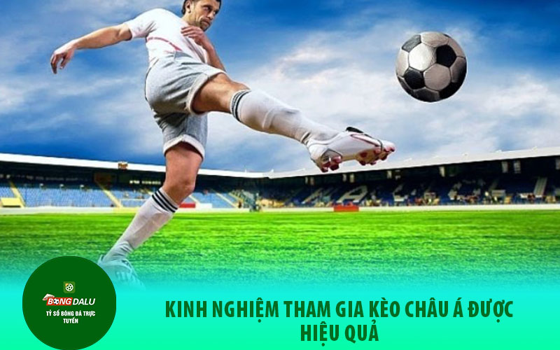 keo chau a2 Kinh Nghiệm Tham Gia Kèo Châu Á Được Hiệu Quả
