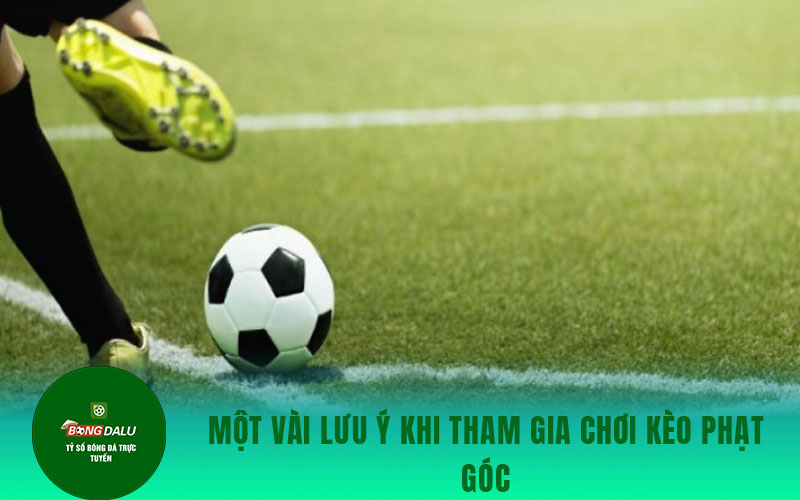 keo phat goc 2 Một vài lưu ý khi tham gia chơi kèo phạt góc