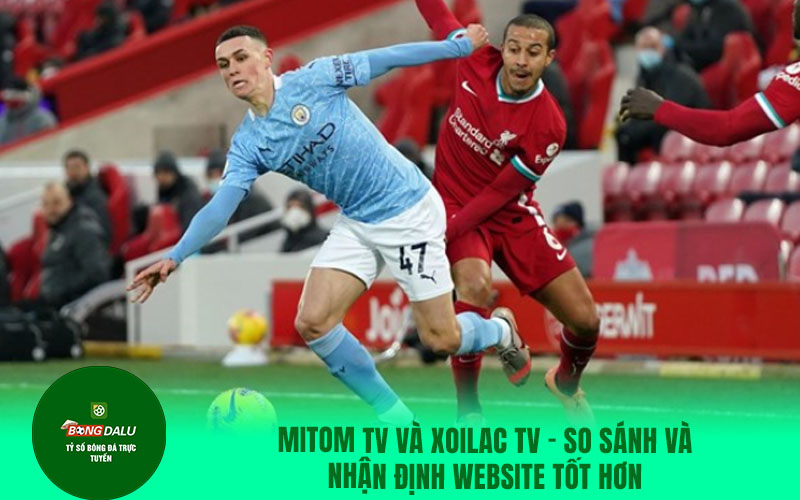 mitom17 Mitom TV và Xoilac TV - So sánh và nhận định website tốt hơn