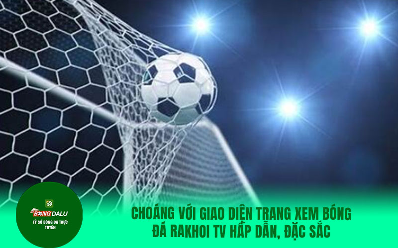 rakhoi6 Choáng với giao diện trang xem bóng đá Rakhoi TV hấp dẫn, đặc sắc