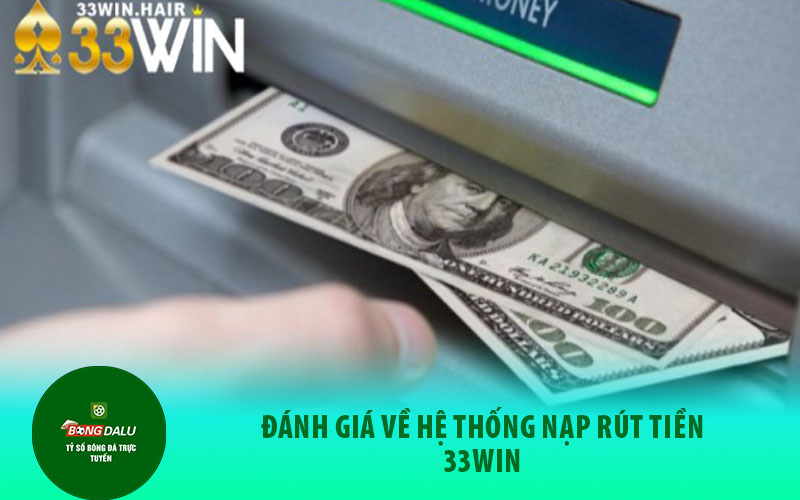 rut tien 33win Anh em đánh giá những ưu điểm trong hệ thống nạp riết tiền mà nhà cái cái sở hữu