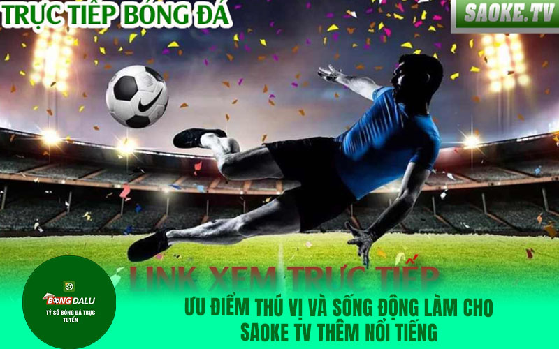 saok2 Ưu điểm thú vị và sống động làm cho Saoke TV thêm nổi tiếng