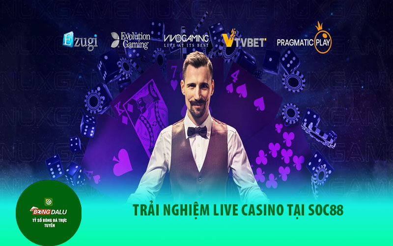 soc882 Trải nghiệm Live Casino tại Soc88