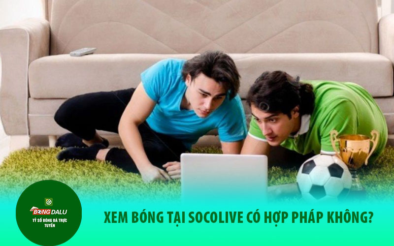socolive2 Sự uy tín và hợp pháp của kênh Socolive