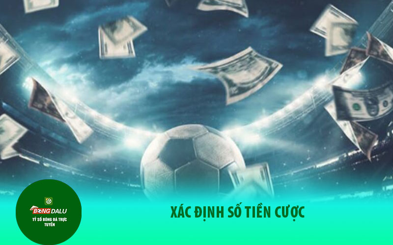 soi keo bong da 2 Xác Định Số Tiền Cược
