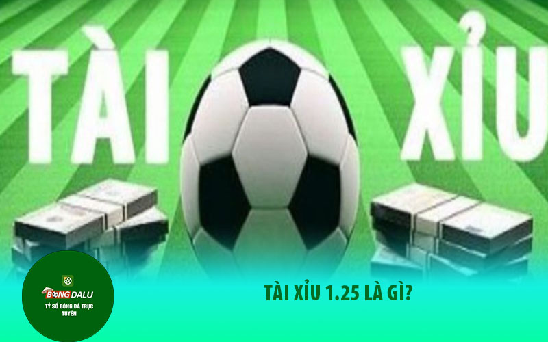 tai Tài xỉu 1.25 là gì?