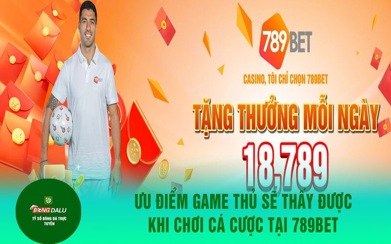 789bet 2 Ưu điểm game thủ sẽ thấy được khi chơi cá cược tại 789bet