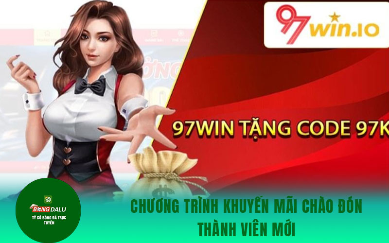 97win 1 Chương trình khuyến mãi 97win chào đón thành viên mới