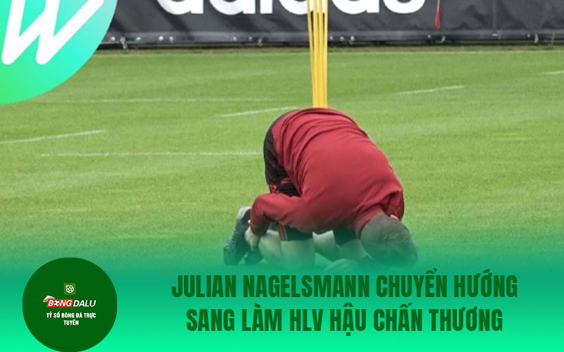 Julian Nagelsmann 1 Julian Nagelsmann chuyển hướng sang làm HLV hậu chấn thương