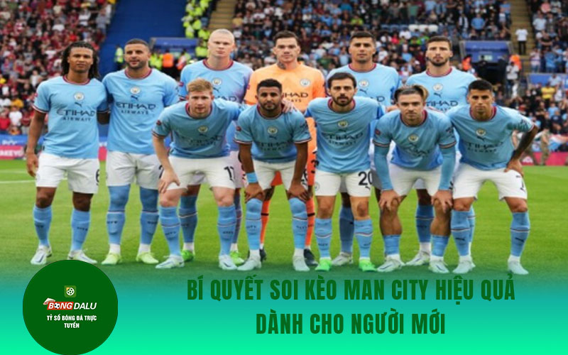 Man City 1 Bí quyết soi kèo Man City hiệu quả dành cho người mới