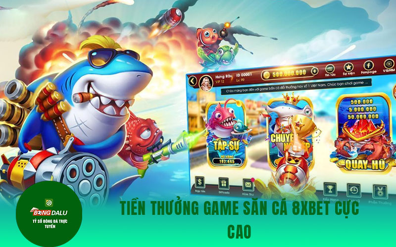 ban ca 8xbet 1 Tiền thưởng game săn cá 8xbet cực cao