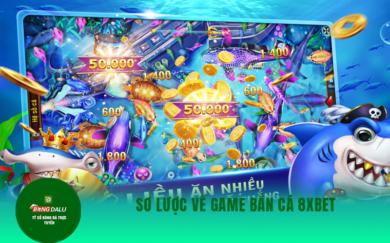 ban ca Sơ lược về game bắn cá 8xbet