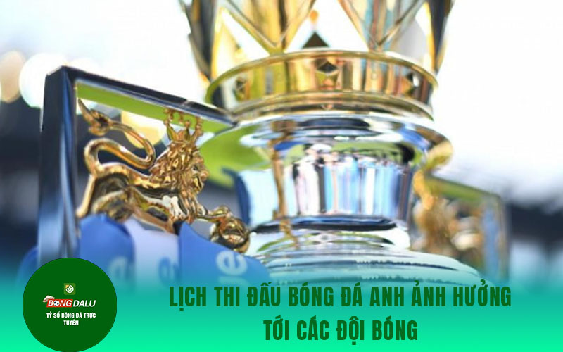 bong da anh 1 Lịch thi đấu bóng đá Anh ảnh hưởng tới các đội bóng